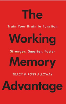 The Working Memory Advantage - Train Your Brain to Function Stronger, Smarter, Faster