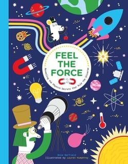 Feel the Force - Revealing the Physics Secrets that Rule the Universe