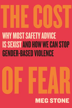 The Cost of Fear - Why Most Safety Advice Is Sexist and How We Can Stop Gender-Based Violence