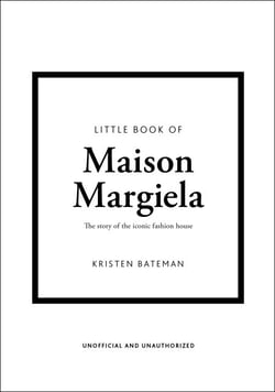 Little Book of Maison Margiela - The story of the iconic fashion house
