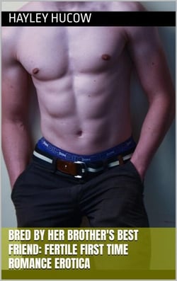 Bred by Her Brother's Best Friend: Fertile First Time Romance Erotica