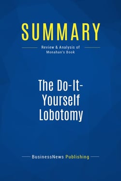 Summary: The Do-It-Yourself Lobotomy - Review and Analysis of Monahan's Book