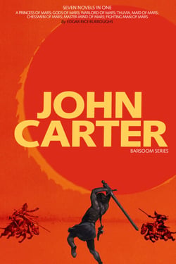 John Carter: Barsoom Series (7 Novels) A Princess of Mars; Gods of Mars; Warlord of Mars; Thuvia, Maid of Mars; Chessmen of Mars; Master Mind of Mars; Fighting Man of Mars COMPLETE WITH ILLUSTRATIONS - A Princess of Mars; Gods of Mars; Warlord of Mars;...