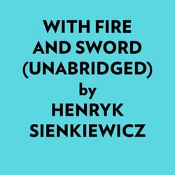 With Fire And Sword (Unabridged)
