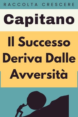 Il Successo Deriva Dalle Avversità - Raccolta Crescere, #16