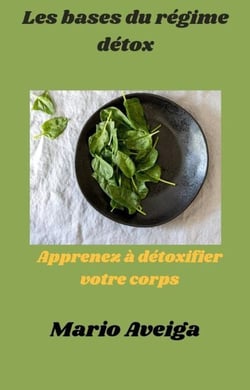 Les bases du régime détox &amp; Apprenez à détoxifier votre corps