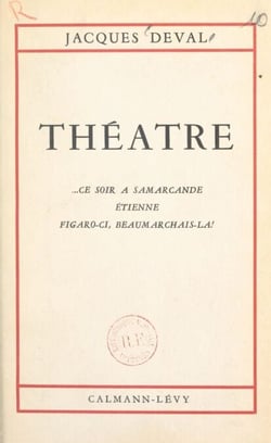 Théâtre de Jacques Deval - Ce soir à Samarcande. Étienne. Figaro-ci, Beaumarchais-là !