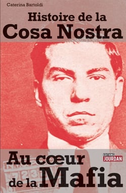 Au coeur de la mafia - L'histoire de la Cosa Nostra