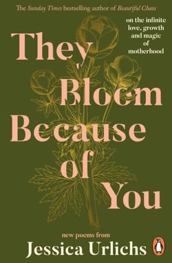 They Bloom Because of You - On the infinite love, growth and magic of motherhood - the Sunday Times bestseller