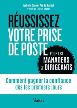 Réussissez votre prise de poste (pour les managers et dirigeants) - Comment gagner la confiance dès les premiers jours