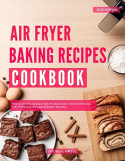 Air Fryer Baking Recipes Cookbook: The Ultimate Collection of Delicious and Effortless Air Fryer Baking and Dessert Recipes - The Top Air Fryer Cooking Recipes, #3