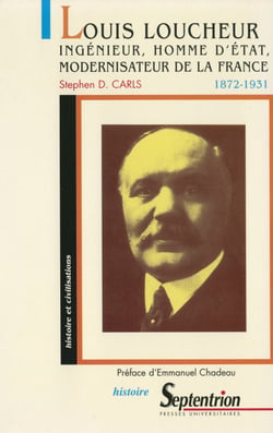 Louis Loucheur - Ingénieur, homme d’État, modernisateur de la France, 1872-1931