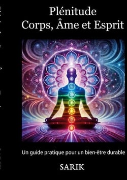 Plénitude : Corps, Âme et Esprit - "Un Guide Pratique pour un Bien-être Durable"