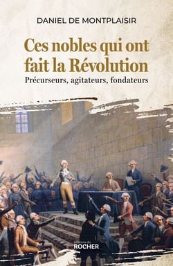 Ces nobles qui ont fait la Révolution - Précurseurs, agitateurs, fondateurs