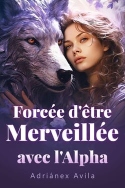 Forcée d'être Merveillée avec l'Alpha
