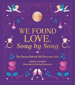 We Found Love, Song by Song - The Stories Behind 100 Romantic Hits