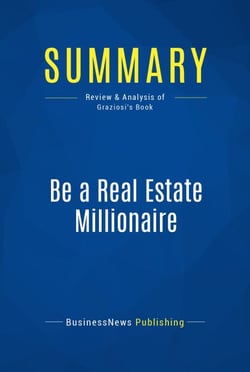 Summary: Be a Real Estate Millionaire - Review and Analysis of Graziosi's Book