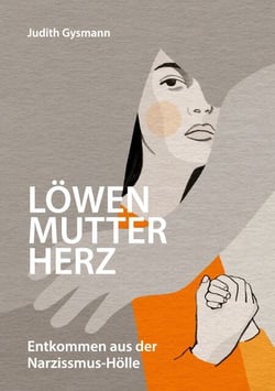 Löwenmutterherz - Entkommen aus der Narzissmus-Hölle