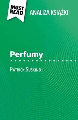 Perfumy książka Patrick Süskind (Analiza książki) - Pełna analiza i szczegółowe podsumowanie pracy