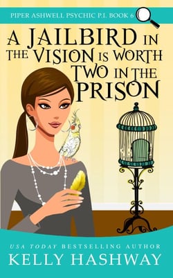 A Jailbird in the Vision is Worth Two in the Prison (Piper Ashwell Psychic P.I. Book 6)