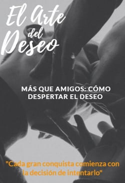 El Arte del Deseo - Más Que Amigos: Cómo Despertar el Deseo - 001, #1