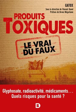 Les produits toxiques, le vrai du faux : Quel impact sur notre santé ? - Glyphosate, radioactivité, médicaments... Quels risques pour la santé ?