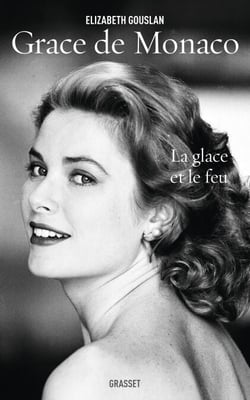 Grace de Monaco - La glace et le feu - biographie