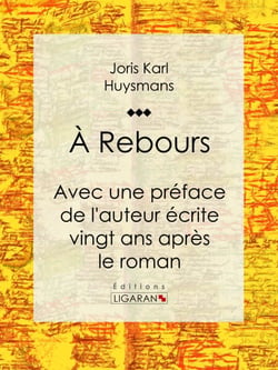 A Rebours - Avec une préface de l'auteur écrite vingt ans après le roman