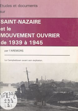 Saint-Nazaire et le mouvement ouvrier de 1939 à 1945 - Études et documents