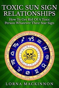 Toxic Sun Sign Relationships. How To Get Rid Of A Toxic Person Whatever Their Star Sign