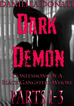 Dark Demon - Confessions Of A Black Gangster's Whore - Parts 1-3: Demon Seed, Demons Of The Night, Bride To Breed