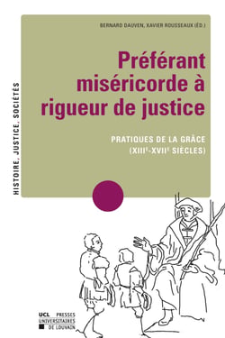 Préférant miséricorde à rigueur de justice - Pratiques de la grâce (XIIIe-XVIIe siècles)