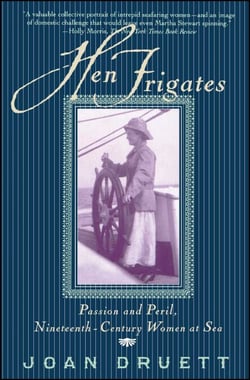 Hen Frigates - Passion and Peril, Nineteenth-Century Women at Sea