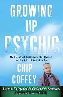 Growing Up Psychic - My Story of Not Just Surviving but Thriving--and How Others Like Me Can, Too