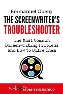 The Screenwriter's Troubleshooter: The Most Common Screenwriting Problems and How to Solve Them - With The Story-Type Method, #2