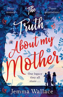 The Truth About My Mother - An emotional and heartwarming novel about family secrets, sacrifice and love