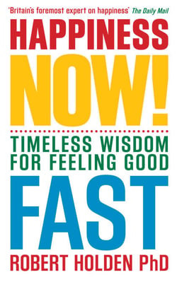 Happiness Now! - Timeless Wisdom for Feeling Good Fast