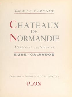 Châteaux de Normandie - Itinéraire sentimental, Eure-Calvados
