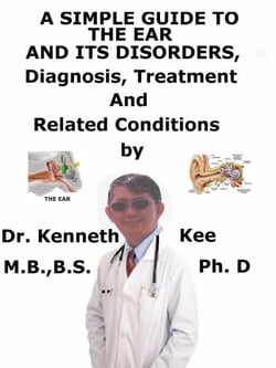 A  Simple  Guide  to  the Ear and Its Disorders,  Diagnosis, Treatment and  Related Conditions