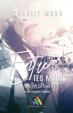 Entre tes mains, reconstruire - Livre lesbien, roman lesbien