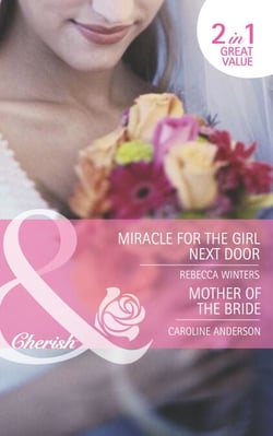 Miracle For The Girl Next Door / Mother Of The Bride - Miracle for the Girl Next Door (The Brides of Bella Rosa) / Mother of the Bride