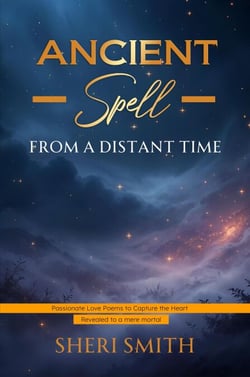Ancient Spell From a Distant Time: Passionate Love Poems To Capture The Heart
