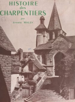 Histoire des charpentiers - Leurs travaux