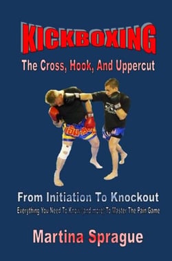 Kickboxing: The Cross, Hook, And Uppercut: From Initiation To Knockout - Kickboxing: From Initiation To Knockout, #2