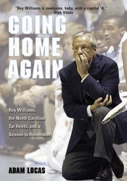 Going Home Again - Roy Williams, The North Carolina Tar Heels, And A Season To Remember