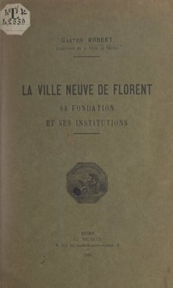 La ville neuve de Florent, sa fondation et ses institutions