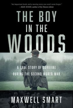 The Boy in the Woods - A True Story of Survival During the Second World War
