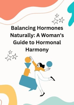 Balancing Hormones Naturally: A Woman's Guide to Hormonal Harmony - Health