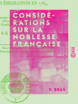 Considérations sur la noblesse française - Sur son émigration en 1789, et sur les divisions causées dans le royaume par le mépris des principes d'honneur, ...