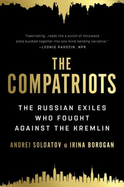 The Compatriots - The Brutal and Chaotic History of Russia's Exiles, Émigrés, and Agents Abroad
